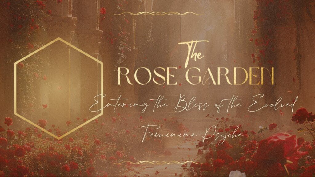 The Rose Garden - Nurturing Your Sacred Feminine Essence